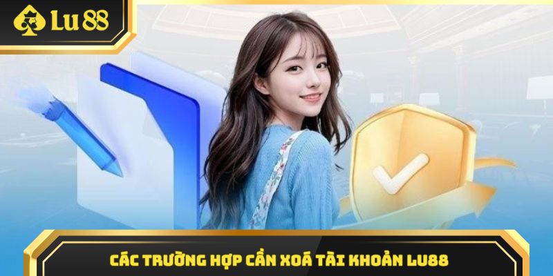 3 trường hợp người chơi chọn cách xóa tài khoản LU88