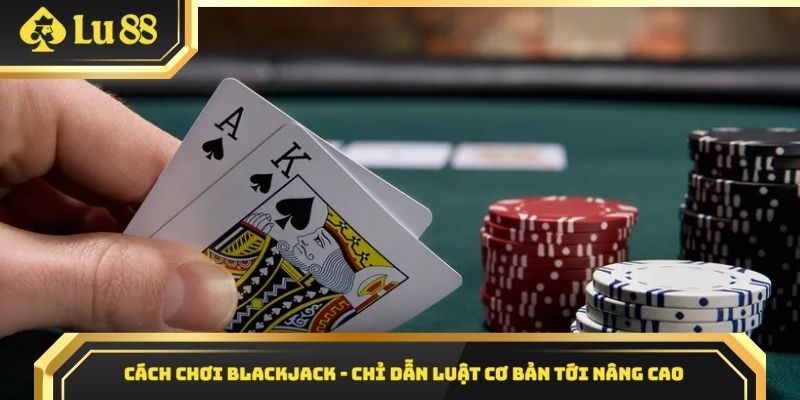 Cách chơi blackjack