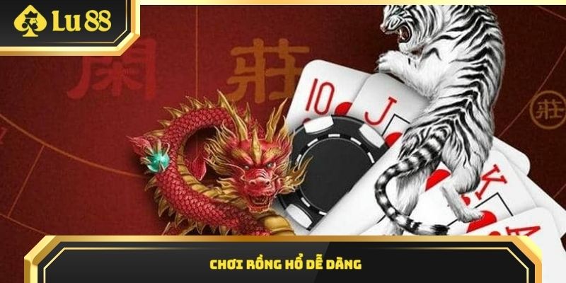 Chơi Rồng Hổ dễ dàng