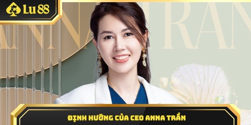 Định hướng của CEO Anna Trần