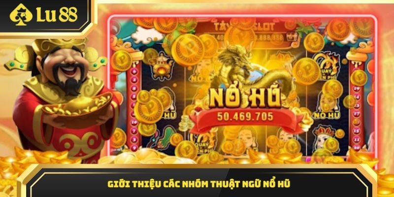 Giới thiệu các nhóm thuật ngữ nổ hũ