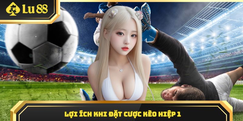 Lợi ích khi chơi kèo nửa trận