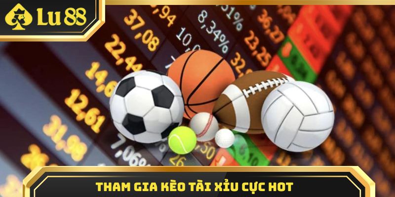 Tham gia kèo Tài Xỉu cực hot