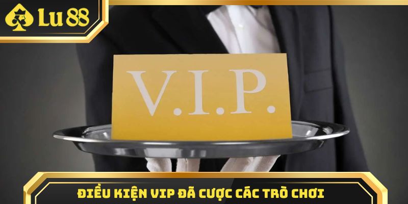Điều kiện lên VIP cần xác định qua tích lũy cược